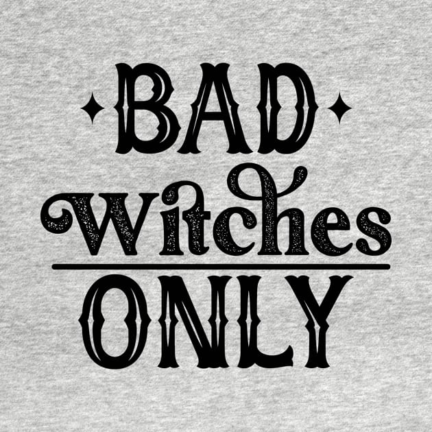 Bad Witches Only by Perpetual Brunch